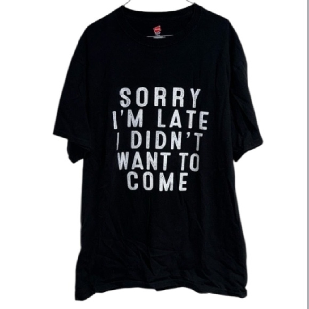Sorry didn’t want to come shirt black large short sleeve 100% cotton unisex
